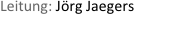 Leitung: Jrg Jaegers